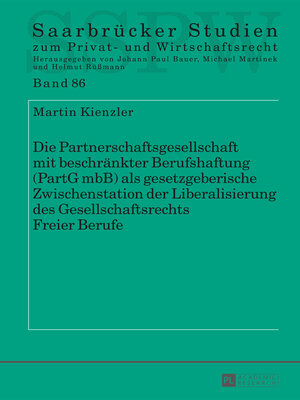 cover image of Die Partnerschaftsgesellschaft mit beschränkter Berufshaftung (PartG mbB) als gesetzgeberische Zwischenstation der Liberalisierung des Gesellschaftsrechts Freier Berufe